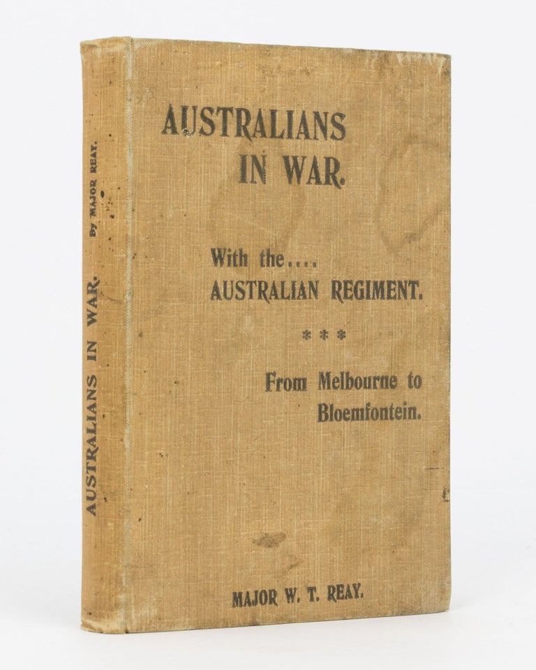 Item #112835 Australians in War. With the Australian Regiment. From Melbourne to Bloemfontein. Major William Thomas REAY.