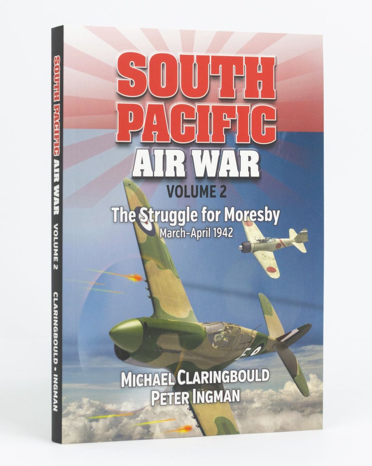 Item #112878 South Pacific Air War. Volume 2: The Struggle for Moresby, March-April 1942. Michael CLARINGBOULD, Peter INGMAN.