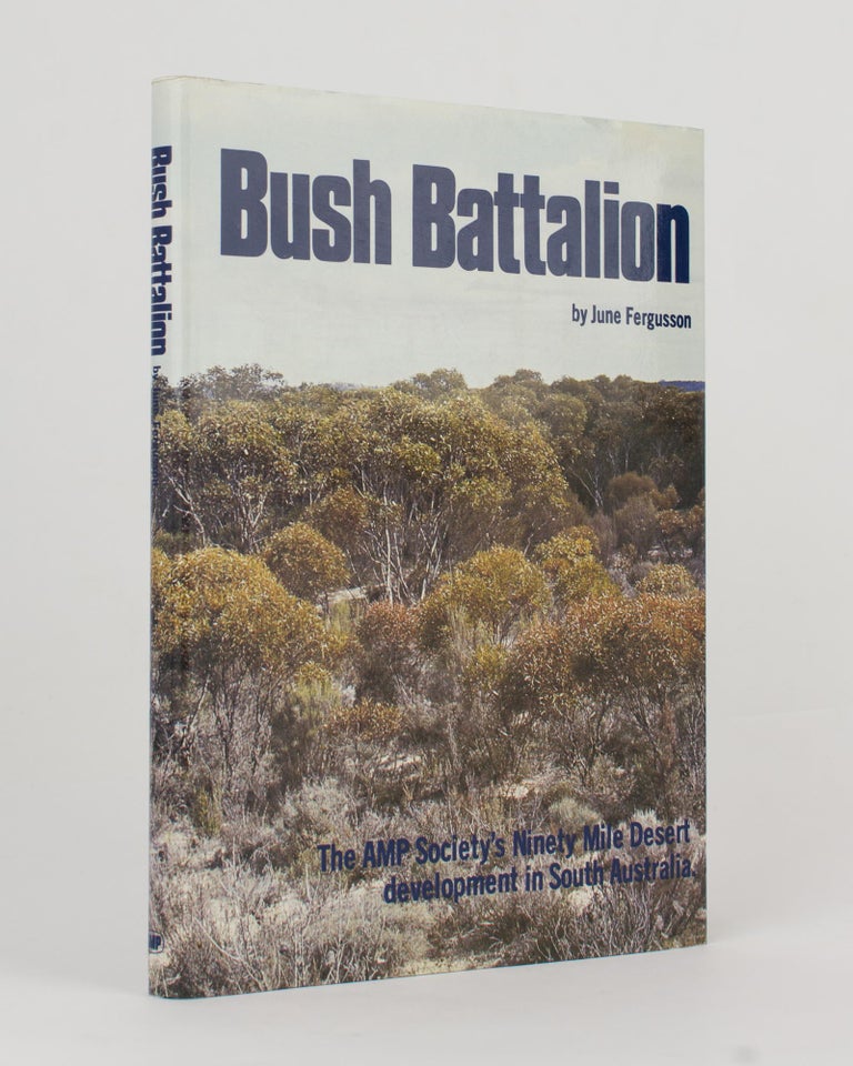 Item #112926 Bush Battalion. The AMP Society's Ninety Mile Desert Development in South Australia. June FERGUSSON.