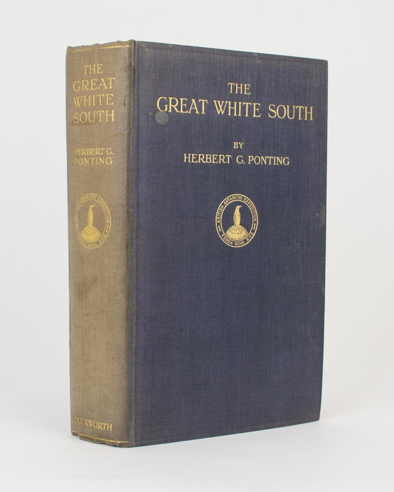 Item #112929 The Great White South. Being an Account of Experiences with Captain Scott's South Pole Expedition and of the Nature Life of the Antarctic. Herbert G. PONTING.