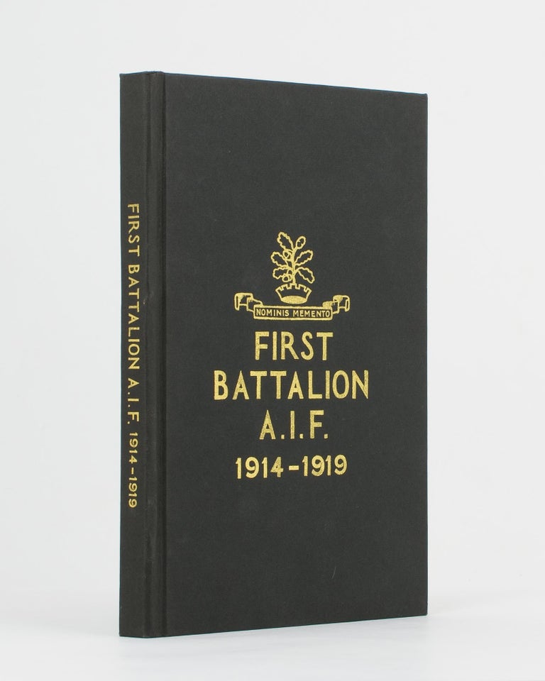 Item #112965 The History of the First Battalion AIF, 1914-1919. 1st Battalion, Lieutenant-Colonel Bertie Vandeleur STACY, Lieutenant-Colonel Frederick James KINDON, Lieutenant Herbert Victor CHEDGEY, History Committee.