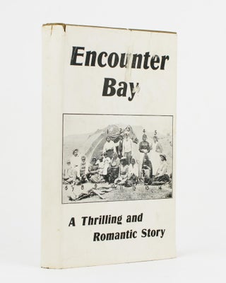 Item #112987 Encounter Bay. The Miniature Naples of Australia. A Short History of the Romantic...