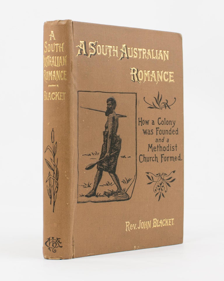 Item #112998 A South Australian Romance. How a Colony was founded and a Methodist Church formed. Reverend John BLACKET.