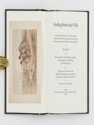 Finding Burke and Wills. Personal Reminiscences of Central Australia and the Burke and Wills Expedition, with a Glance at Benjamin Herschel Babbage's 1858 Expedition by Alfred Howitt. With Selected Sketches of the Babbage Expedition by Benjamin Herschel Babbage and David Herrgott. Also Illustrations to the Diaries of the Burke & Wills Expedition to Carpentaria attributed to Cuthbert Charles Clarke