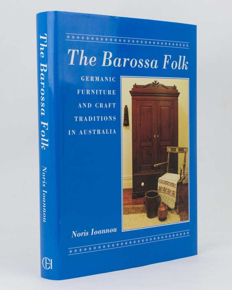 Item #113033 The Barossa Folk. Germanic Furniture and Craft Traditions in Australia. Noris IOANNOU.