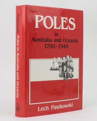 Item #113036 Poles in Australia and Oceania, 1790-1940. Lech PASZKOWSKI