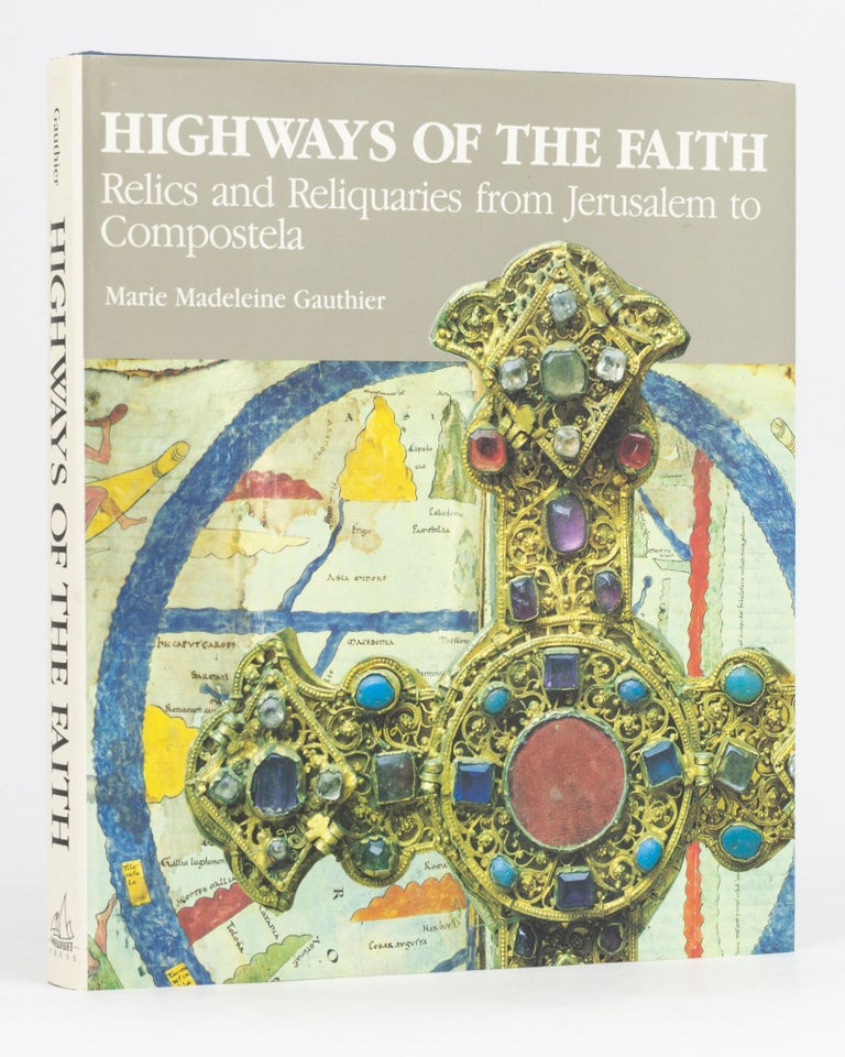 Item #113045 Highways of the Faith. Relics and Reliquaries from Jerusalem to Compostela. Marie Madeleine GAUTHIER.