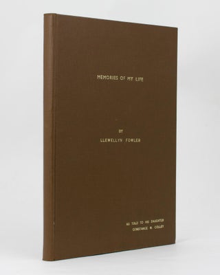 Item #113455 Memories of My Life by Llewellyn Fowler. As told to his Daughter, Constance M....