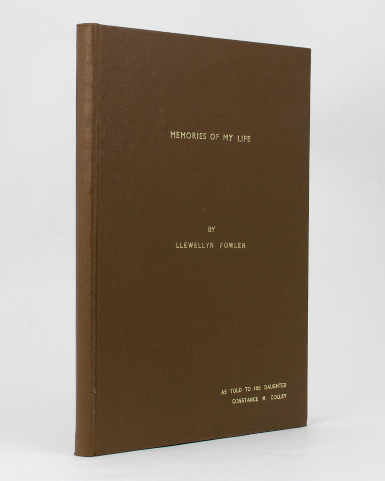Item #113455 Memories of My Life by Llewellyn Fowler. As told to his Daughter, Constance M. Colley. Llewellyn FOWLER.