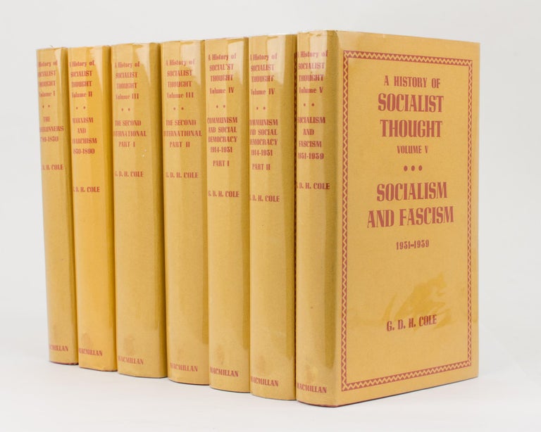 Item #113470 A History of Socialist Thought. Volume I: The Forerunners, 1789-1850. Volume II: Marxism and Anarchism, 1850-1890. Volume III: The Second International, 1899-1914. Parts I and II. Volume IV: Communism and Social Democracy, 1914-1931. Parts I and II. Volume V: Socialism and Fascism, 1931-1939. George Douglas Howard COLE.