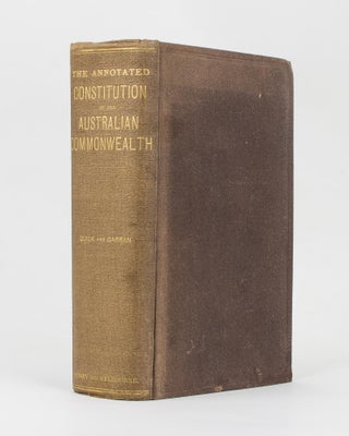 Item #113471 The Annotated Constitution of the Australian Commonwealth. John QUICK, Robert...
