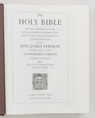 The Holy Bible. Quatercentenary Edition. An exact reprint in Roman type, page for page, line for line, and letter for letter of the King James Version, otherwise known as the Authorized Version, published in the year 1611. With an anniversary essay by Gordon Cambell