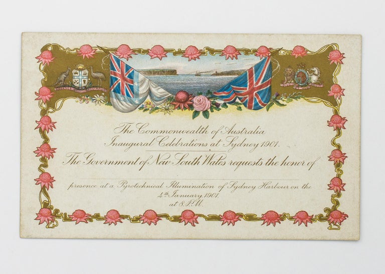 Item #113506 The Commonwealth of Australia Inaugural Celebrations at Sydney 1901. The Government of New South Wales requests the Honor of ... presence at a Pyrotechnical Illumination of Sydney Harbour on the 4th January 1901, at 8 pm. Federation.