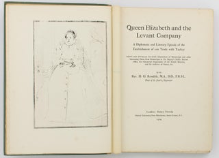 Queen Elizabeth and the Levant Company. A Diplomatic and Literary Episode of the Establishment of our Trade with Turkey