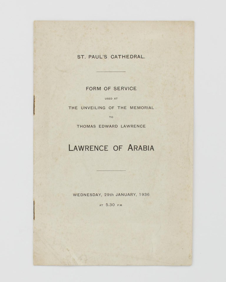 Item #113740 St Paul's Cathedral. Form of Service used at the Unveiling of the Memorial to Thomas Edward Lawrence, Lawrence of Arabia. Wednesday, 29th January, 1936 at 5.30 p.m. [cover title]. T. E. LAWRENCE.