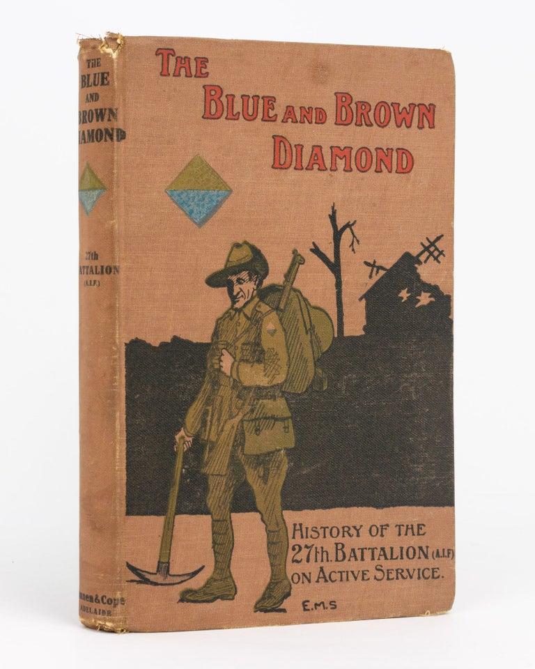 Item #113880 The Blue and Brown Diamond. A History of the 27th Battalion, Australian Imperial Force, 1915-1919. 27th Battalion, Lieutenant-Colonel Walter DOLLMAN, Sergeant Henry Matthew SKINNER.