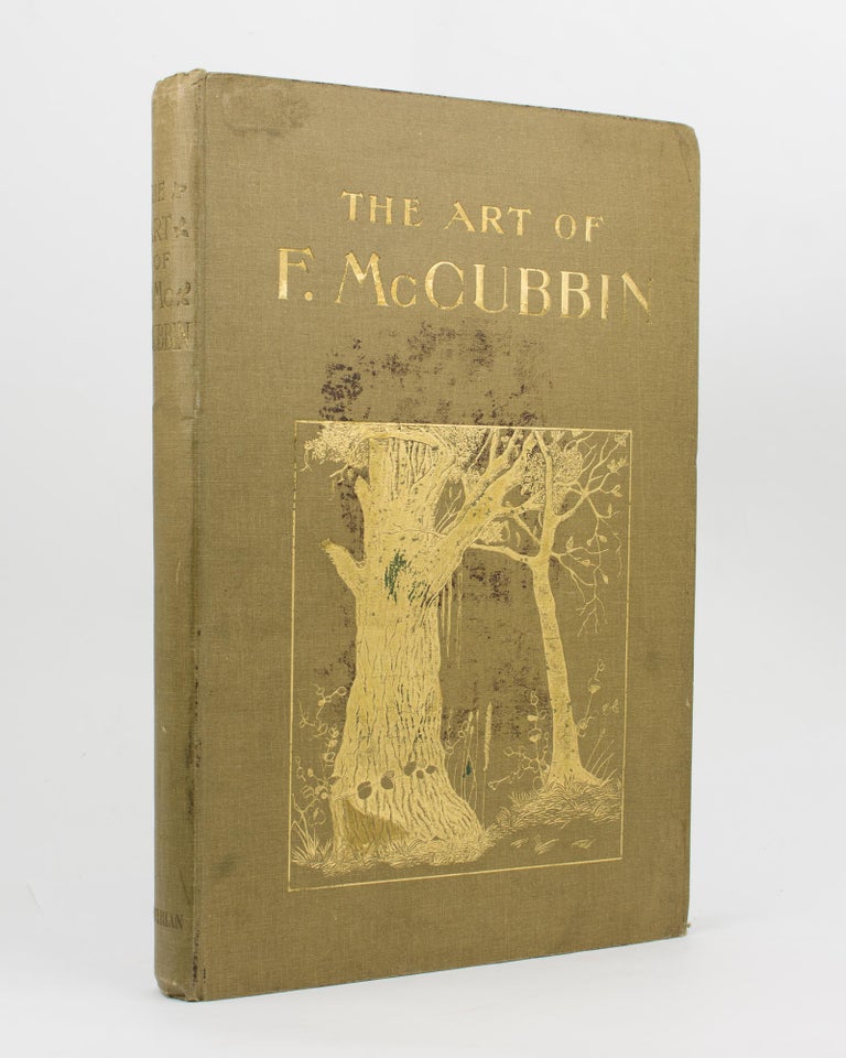 Item #113922 The Art of Frederick McCubbin. Forty-five Illustrations in Colour and Black and White, with Essays by James MacDonald and Some Remarks on Australian Art by the Artist. Frederick McCUBBIN.