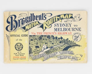 Geo. R. Broadbent's Standard and Official Motor Guide. Melbourne to Sydney (and Back) via The Princes Highway. With Plans of Route and Detailed Description of Road; also Intermediate and Aggregate Mileage; Hotels, Garages, etc
