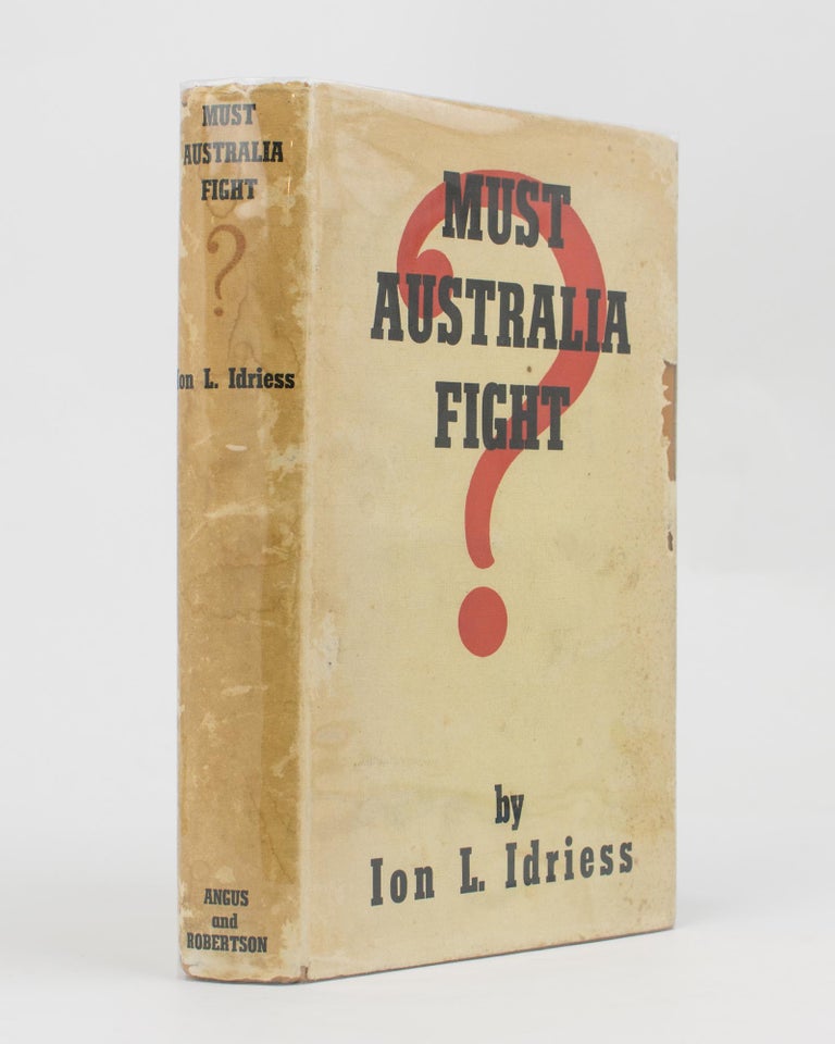 Item #113950 Must Australia Fight? Ion L. IDRIESS.