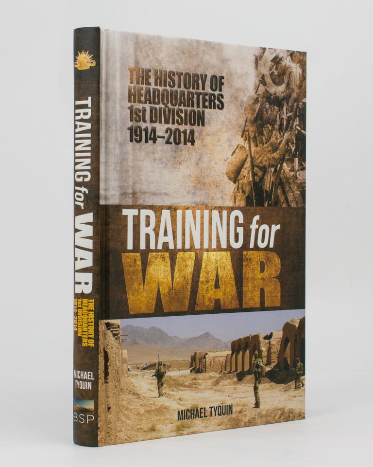 Item #114003 Training for War. The History of Headquarters, 1st Division, 1914-2014. Michael TYQUIN.