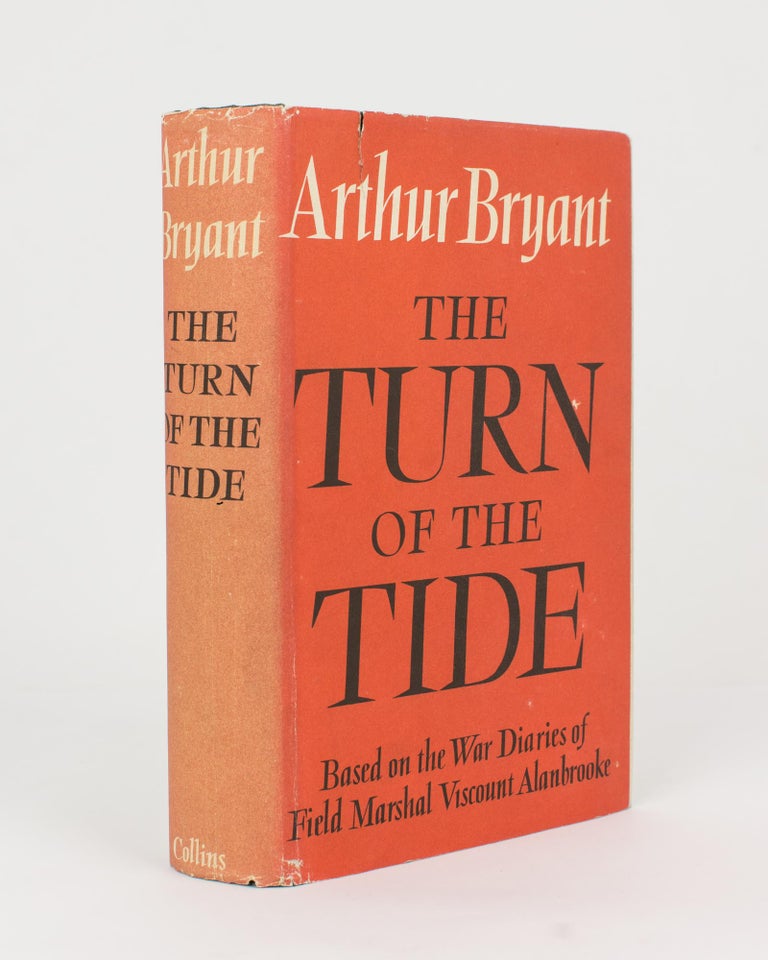 Item #114010 The Turn of the Tide, 1939-1943. A Study based on the Diaries and Autobiographical Notes of Field Marshal The Viscount Alanbrooke KG OM. Arthur BRYANT.
