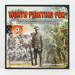 Item #114036 Worth Fighting For. Territorian Indigenous Military Service from the Great War to...