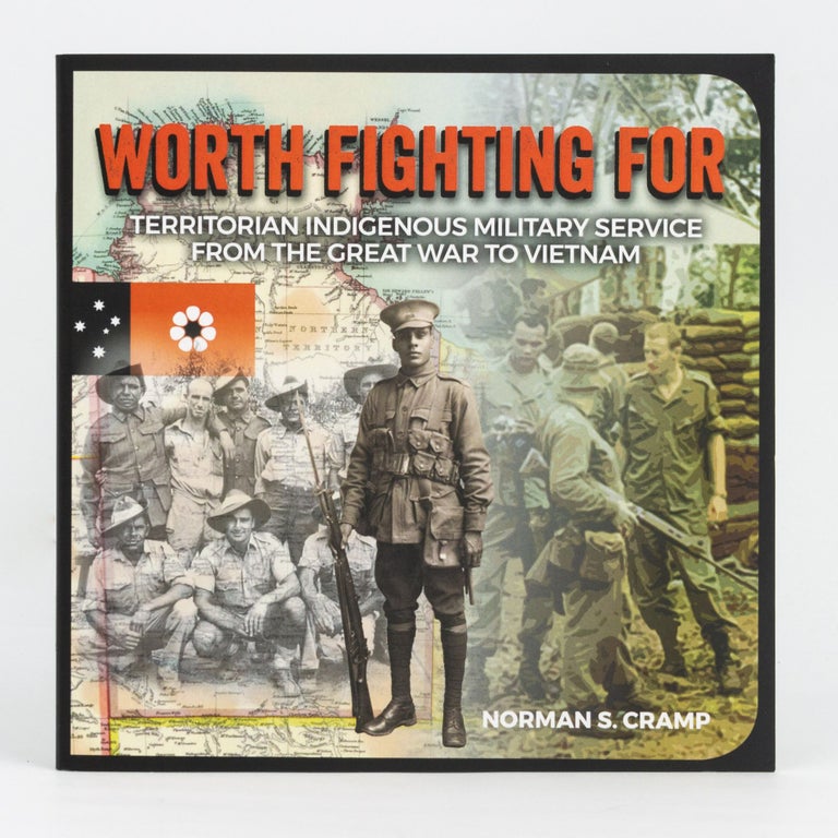 Item #114036 Worth Fighting For. Territorian Indigenous Military Service from the Great War to Vietnam. Norman S. CRAMP.