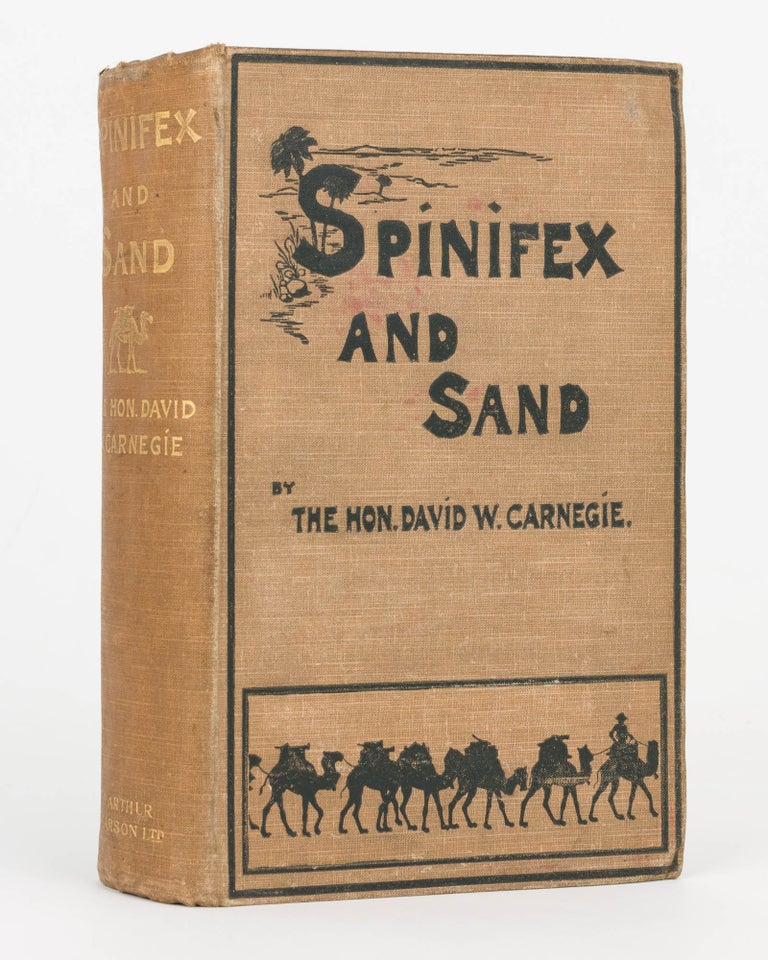 Item #114076 Spinifex and Sand. A Narrative of Five Years' Pioneering and Exploration in Western Australia. David W. CARNEGIE.