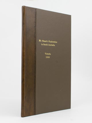 Mr Stuart's Exploration in South Australia ... Journal of an Expedition into the Unexplored Country to the North-West and South-West of Port Augusta