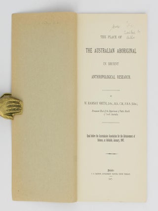 The Place of the Australian Aboriginal in Recent Anthropological Research. Read before the Australasian Association for the Advancement of Science, at Adelaide, January, 1907