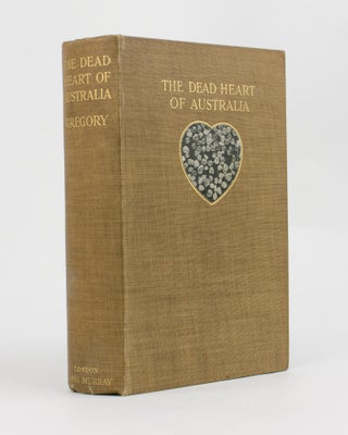 Item #114263 The Dead Heart of Australia. A Journey around Lake Eyre in the Summer of 1901-02,...