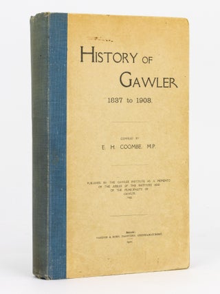 Item #114269 History of Gawler, 1837 to 1908. Published by the Gawler Institute as a Memento of...