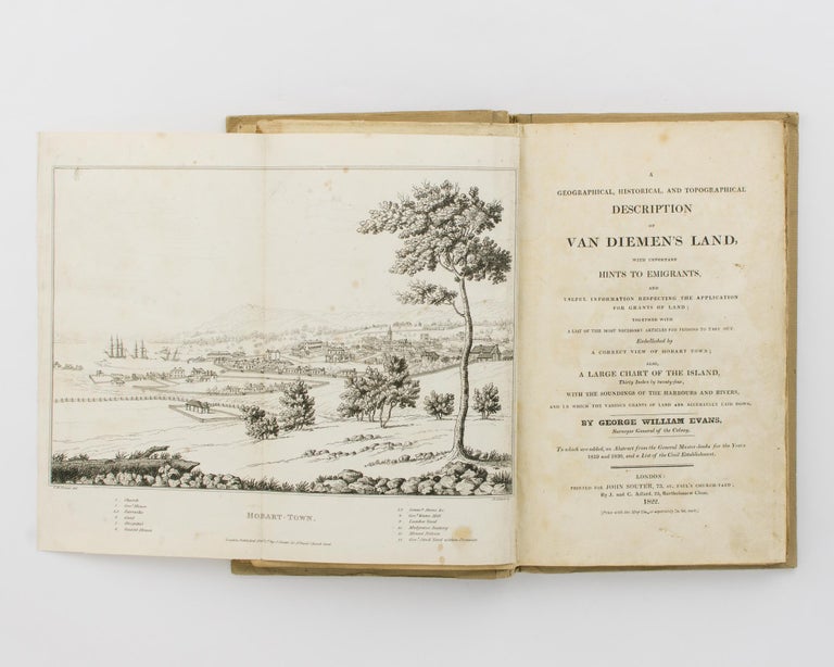 Item #114408 A Geographical, Historical and Topographical Description of Van Diemen's Land, with Important Hints to Emigrants, and Useful Information respecting the Application for Grants of Land; together with a List of the Most Necessary Articles for Persons to take out. Embellished by a Correct View of Hobart Town. George William EVANS.