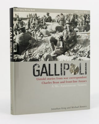 Item #114766 Gallipoli. Untold Stories From War Correspondent Charles Bean and Front-line ANZACs....
