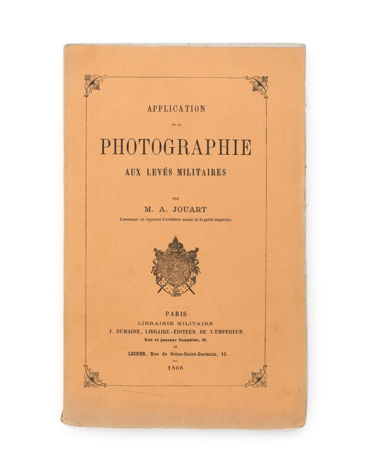 Item #114877 Application de la Photographie aux Levés Militaires [Application of Photography in Military Surveys]. M. A. JOUART.