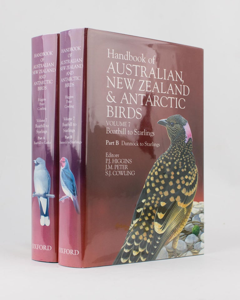 Item #114951 Handbook of Australian, New Zealand and Antarctic Birds. Volume 7: Boatbill to Starlings. Part A: Boatbill to Larks. [Together with] Part B: Dunnocks to Starlings. Peter Jeffrey HIGGINS, J. M. PETER, S J. COWLING.