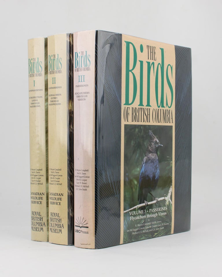 Item #114956 The Birds of British Columbia. Volume 1: Nonpasserines... Loons through Waterfowl. Volume 2: Nonpasserines. Diurnal Birds of Prey through Woodpeckers. Volume 3: Passerines. Flycatchers through Vireos. R. Wayne CAMPBELL.