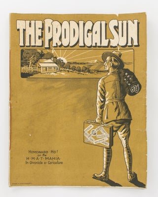 Item #115023 The Prodigal Sun. Homeward Ho! on HMAT 'Mahia' in Chronicle and Caricature. HMAT...