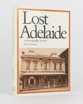 Item #115101 Lost Adelaide. A Photographic Record. Michael BURDEN