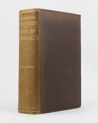 Item #115172 The Annotated Constitution of the Australian Commonwealth. John QUICK, Robert...