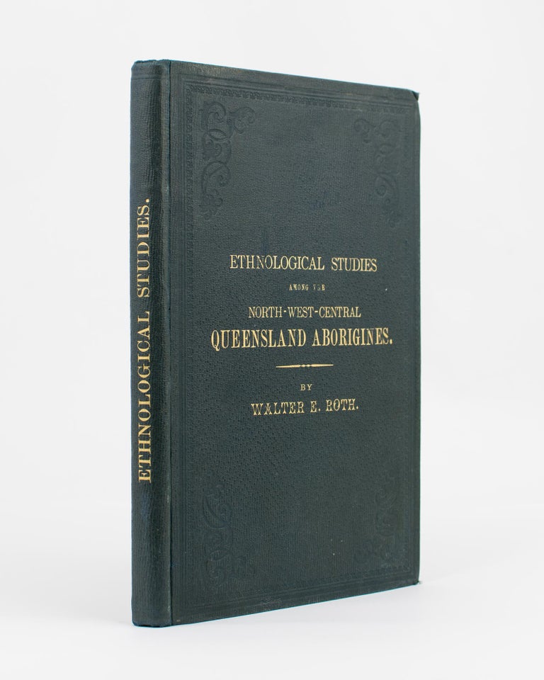 Item #115327 Ethnological Studies among the North-West-Central Queensland Aborigines. Walter E. ROTH.