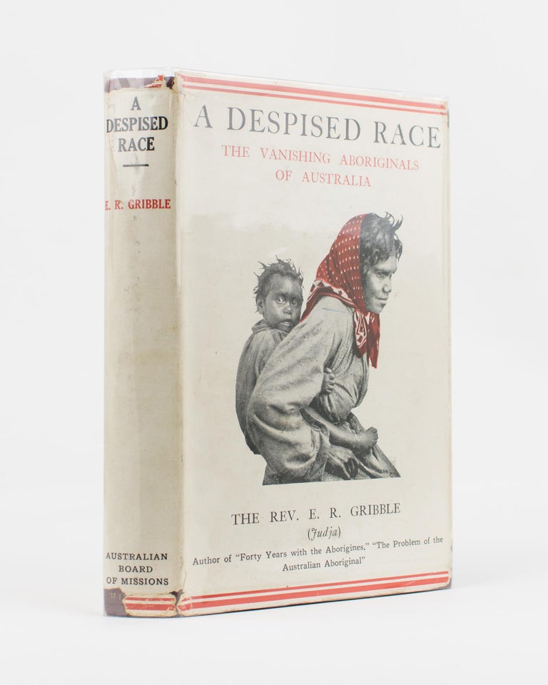 Item #115330 A Despised Race. The Vanishing Aboriginals of Australia. Reverend Ernest Richard GRIBBLE, 'Judja'.