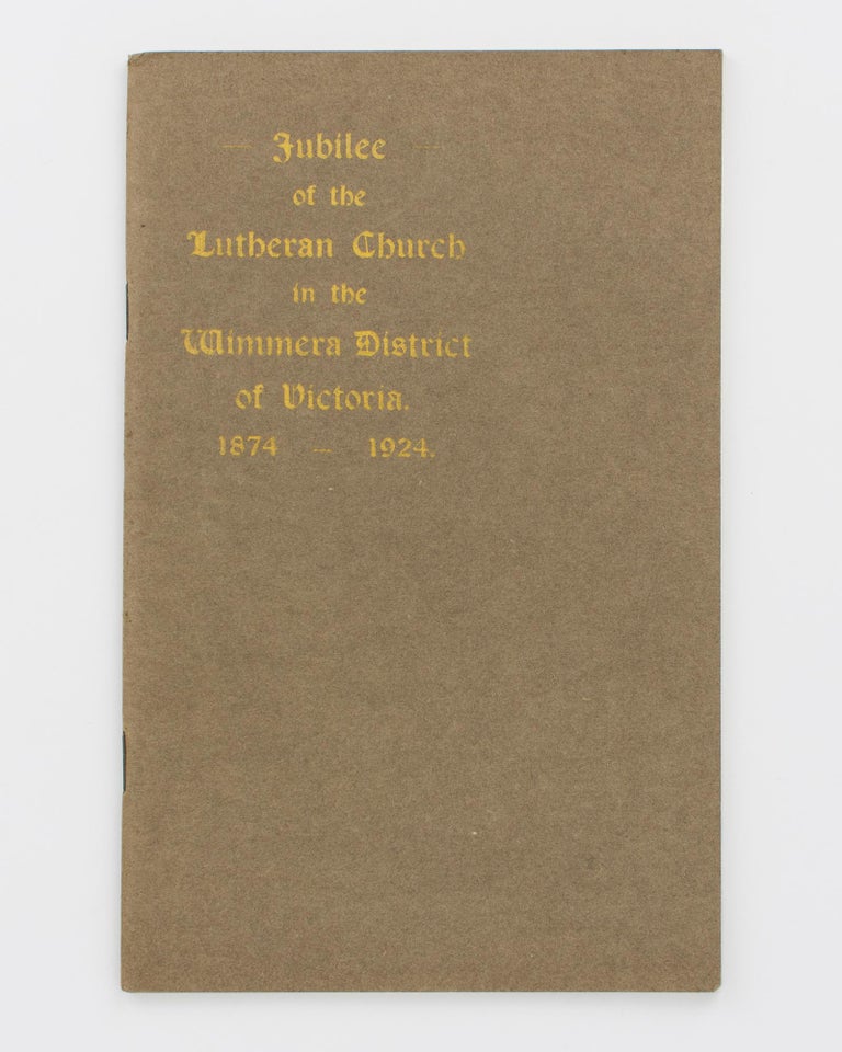 Item #115339 Jubilee of the Lutheran Church in the Wimmera District of Victoria, 1874-1924. J. F. NOACK.