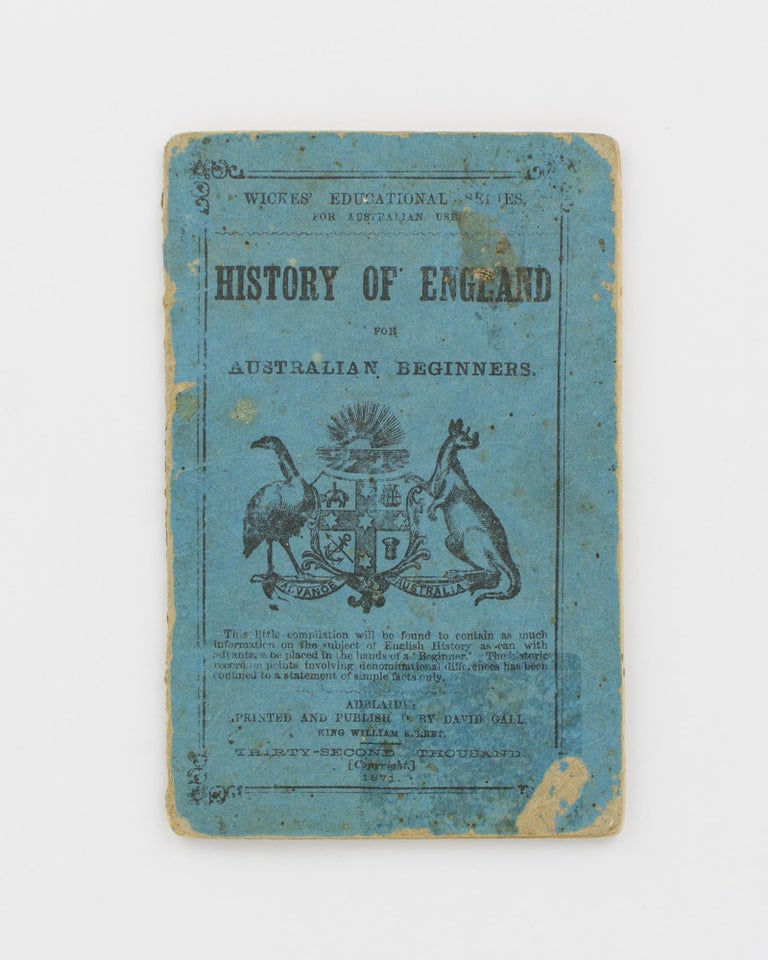Item #115341 Wickes' Educational Series for Australian Use. History of England for Australian Beginners [cover title]. Edward Walter WICKES.