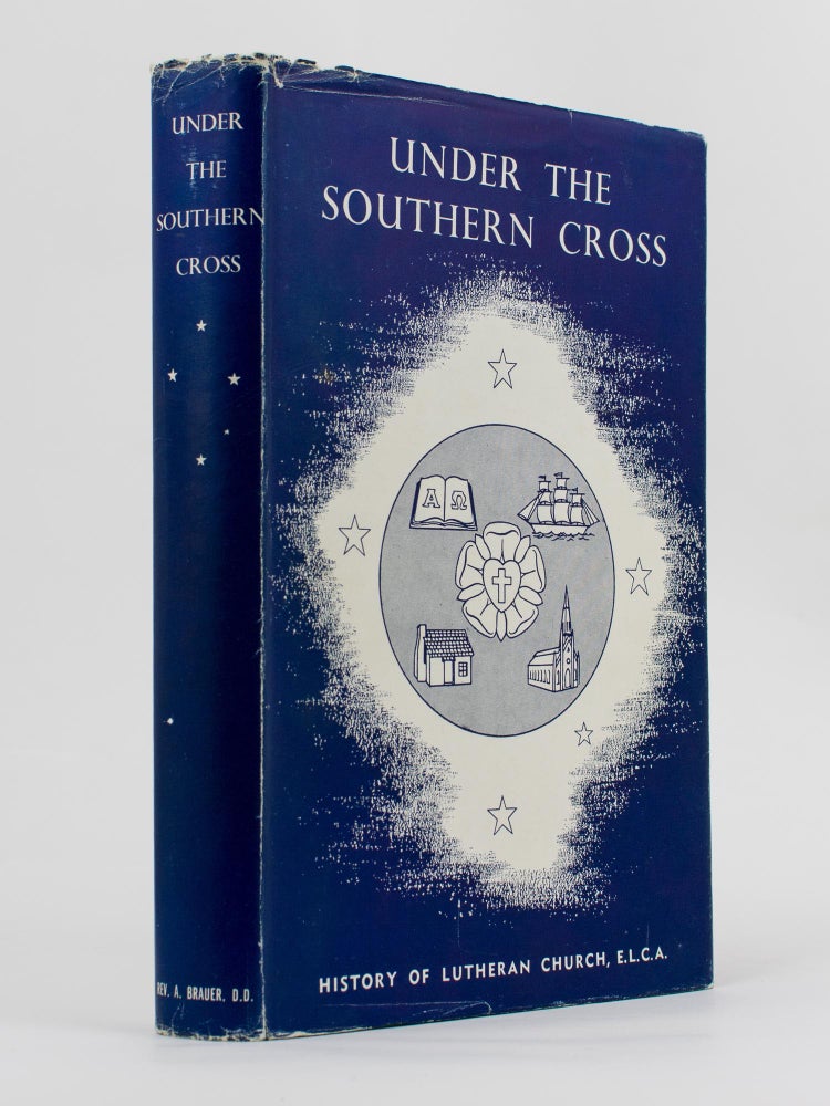 Item #115419 Under the Southern Cross. History of the Evangelical Lutheran Church of Australia. Pastor Alfred BRAUER, and Pastor P. G. STRELAN.
