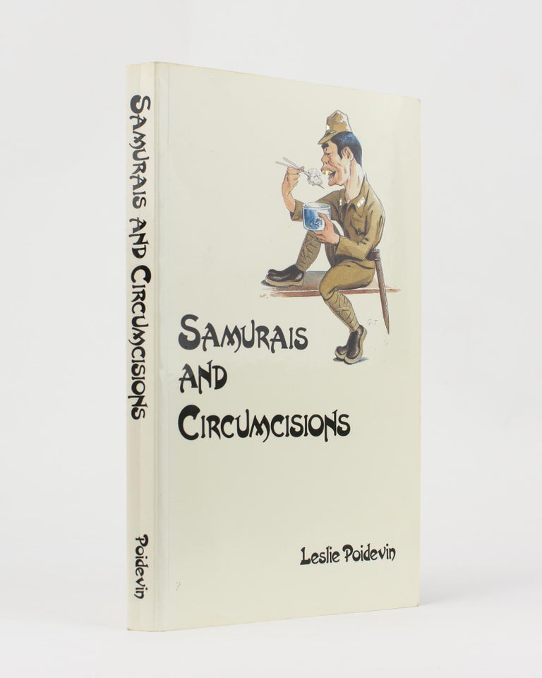 Item #115523 Samurais and Circumcisions. Sir Edward DUNLOP, Leslie POIDEVIN, 'Weary'.
