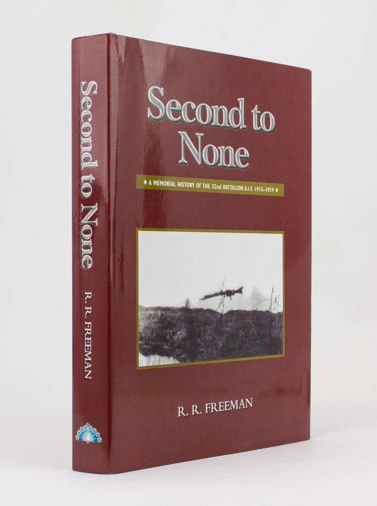 Item #115525 Second to None. A Memorial History of the 32nd Battalion AIF, 1915-1919. 32nd Battalion, Roger R. FREEMAN.