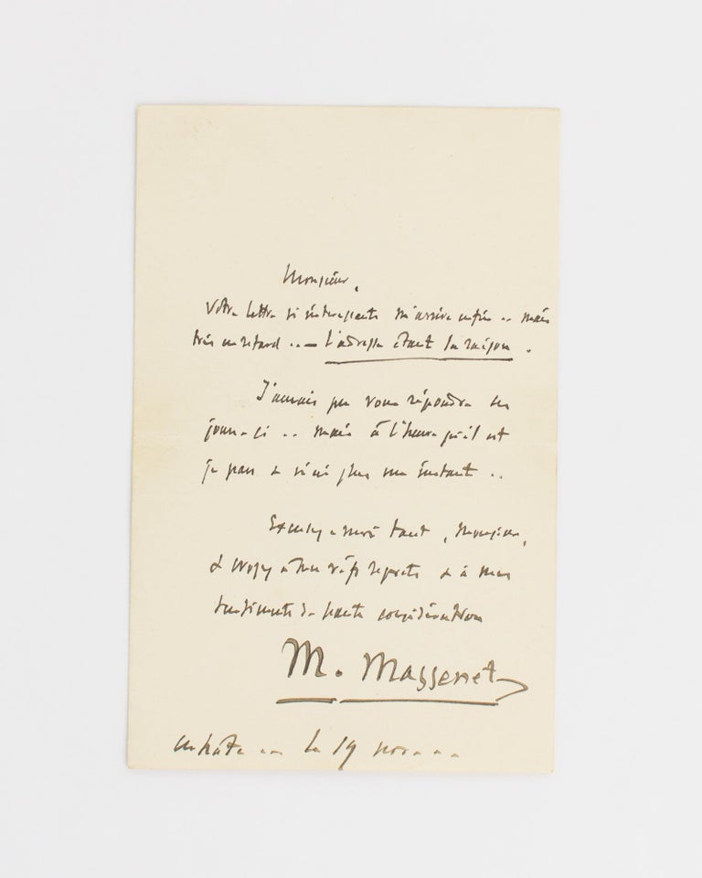 Item #115540 An autograph letter signed by Massenet ('M. Massenet') to an unnamed recipient, regretting that the late arrival of his interesting letter meant there was no time for them to meet that day. Jules Emile Frederic MASSENET, French composer.