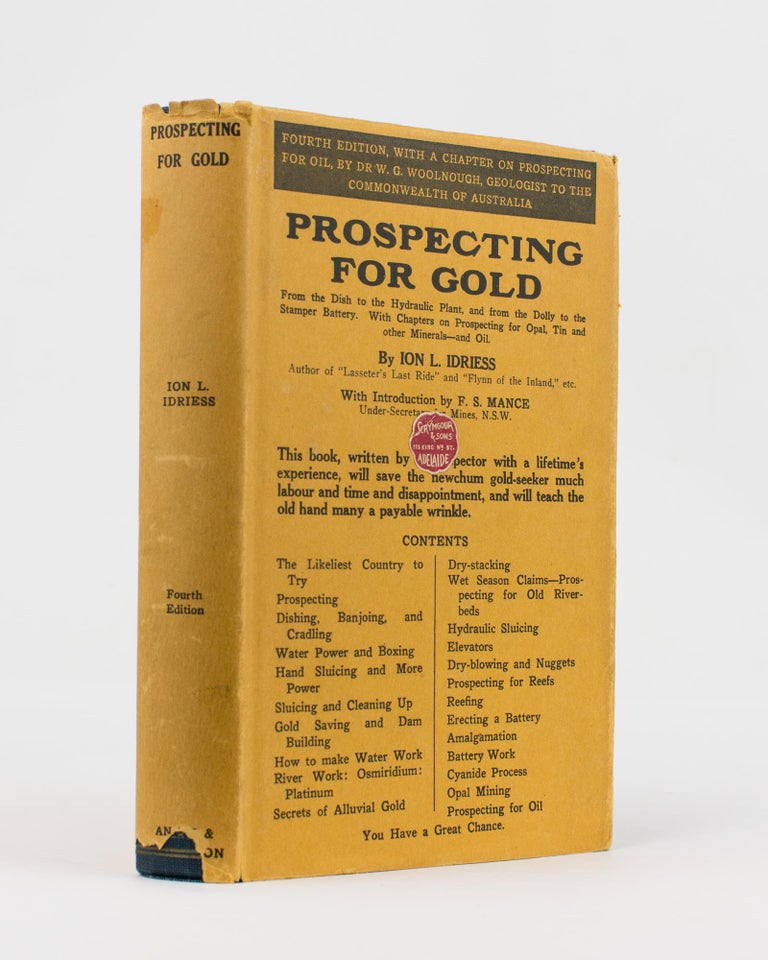 Item #115631 Prospecting for Gold. From the Dish to the Hydraulic Plant, and from the Dolly to the Stamper Battery. With Chapters on Prospecting for Opal, Tin and other Minerals - and Oil. Ion L. IDRIESS.