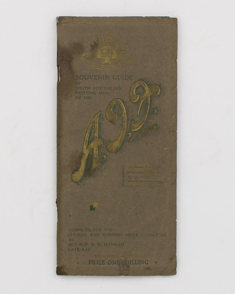 Item #115679 Souvenir Guide of South Australia's Fighting Men of the AIF. The History, Achievements and Colors [sic] of the Various Units [cover title]. Sergeant-Major Horace Henry HANNAM.